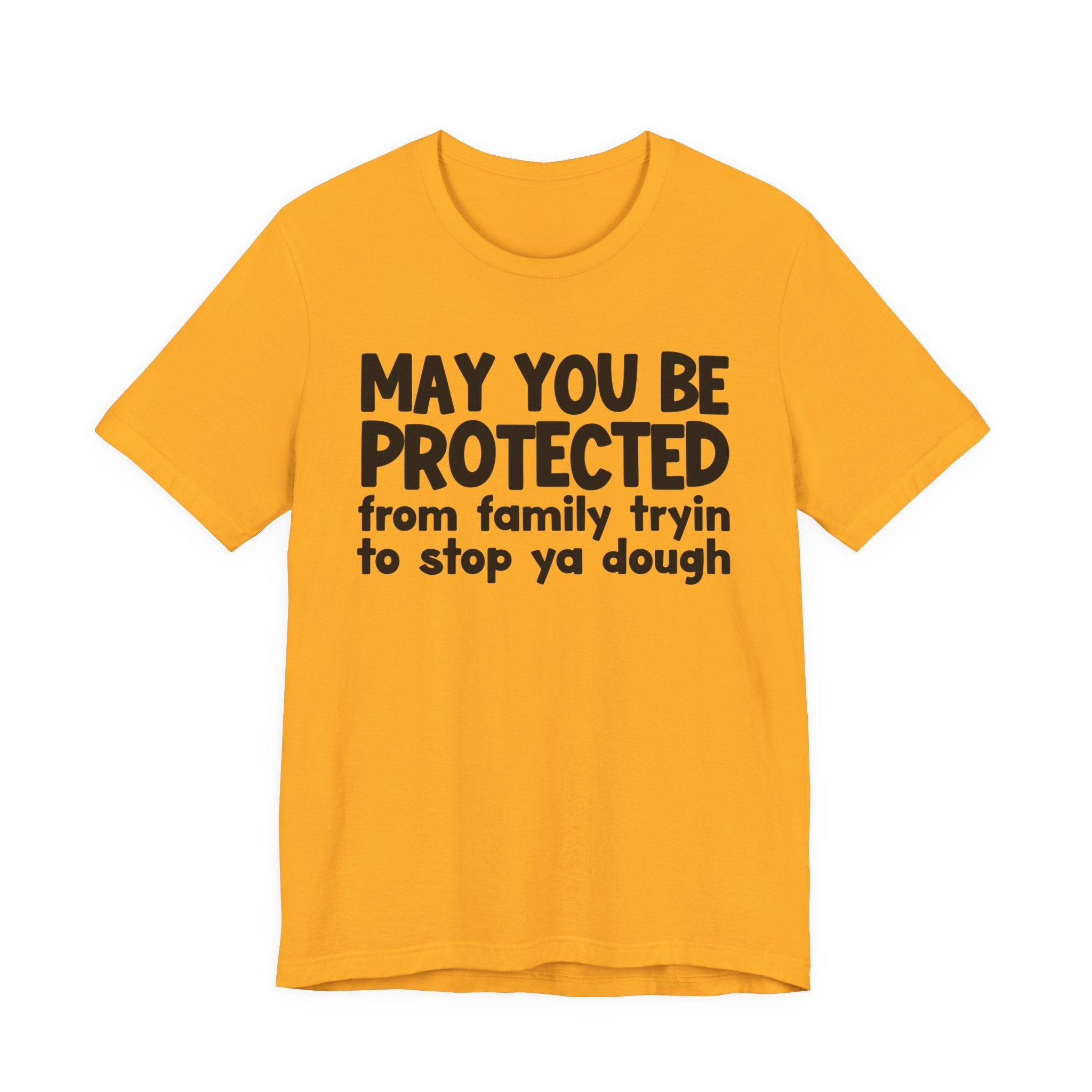 May You Be Protected From Family Tryin To Stop Ya Dough — Funny Sarcastic Prayer Tee
