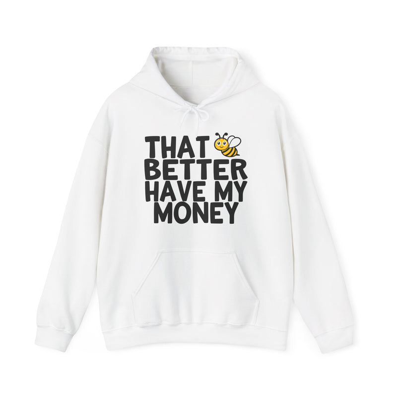 That Bee (Bitch) Better Have My Money — Hoodie back view: THAT BETTER HAVE MY MONEY in white block type with a cartoon bee replacing the word BEE as a visual pun — white print on black. Street Talk Designs sarcastic statement apparel.