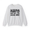 Mama Not For The Dumb Shit Sweatshirt (solid print)