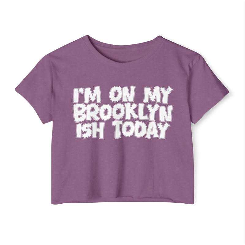 Shiraz crop top with white hand-lettered "I'M ON MY BROOKLYN ISH TODAY" text, front view.