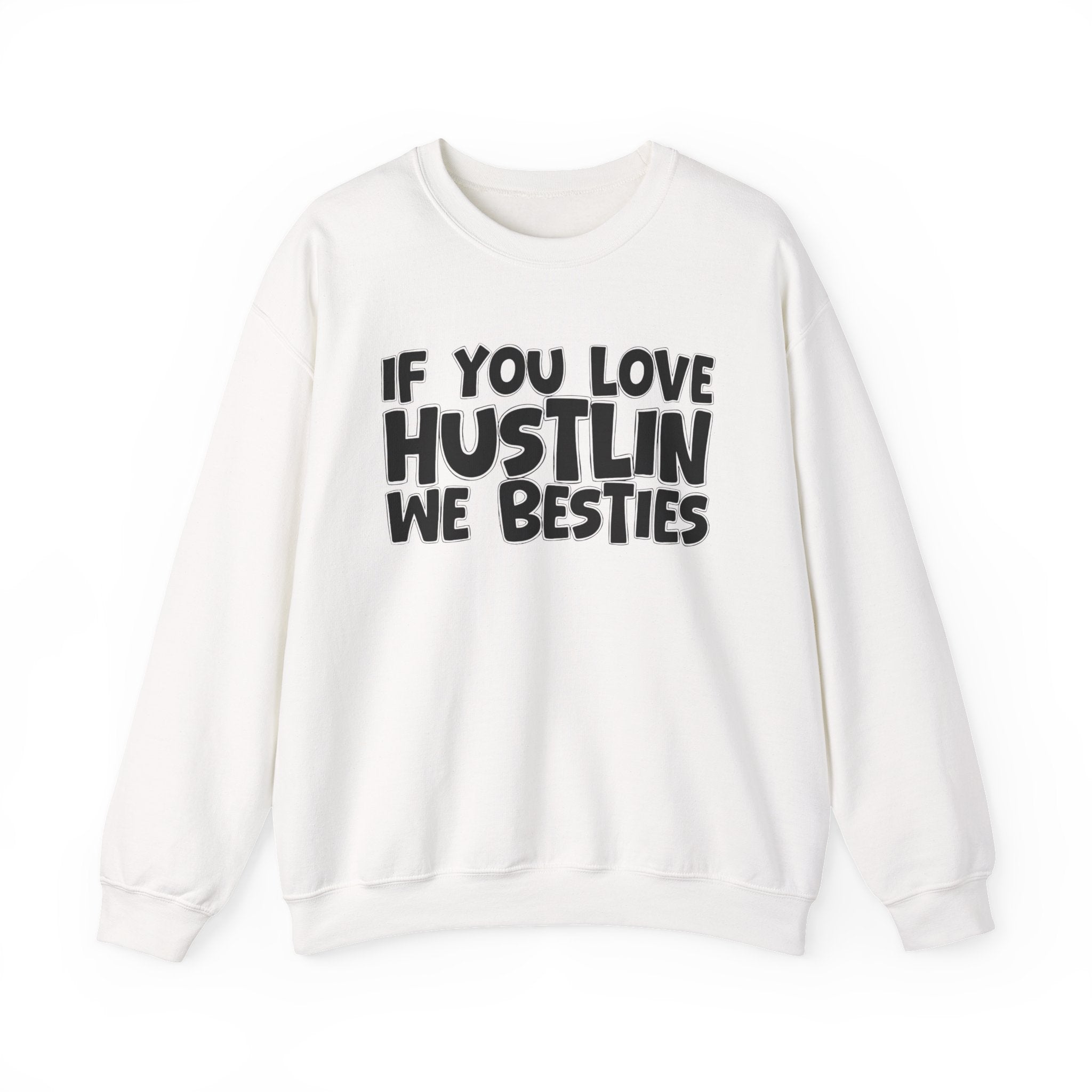 If You Love Hustlin We Besties — Motivational Hustle Statement Sweatshirt