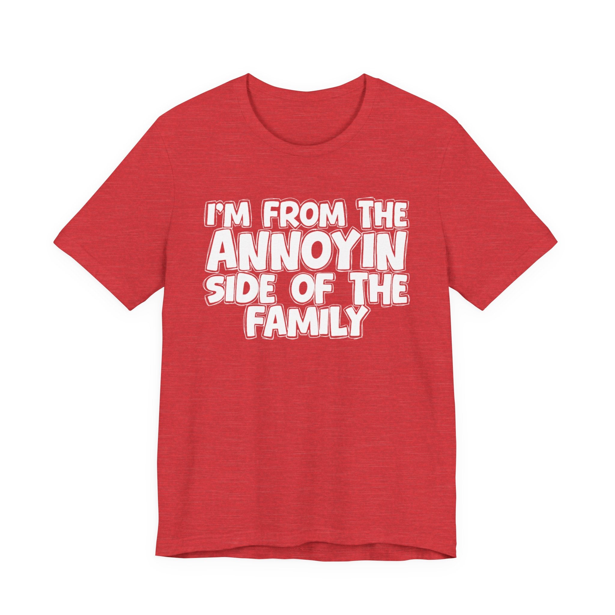 I'm From The Annoyin Side Of The Family - Humorous Family Pride T-Shirt