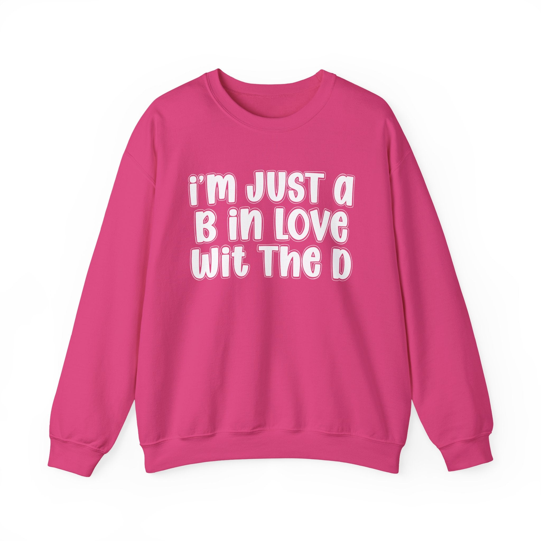 I'm Just a B In Love Wit The D – Sweatshirt
