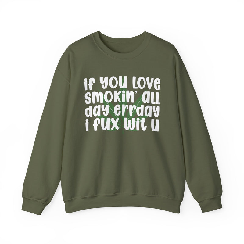 If You Love Smokin' All Day Err'day I Fux Wit U - Sweatshirt