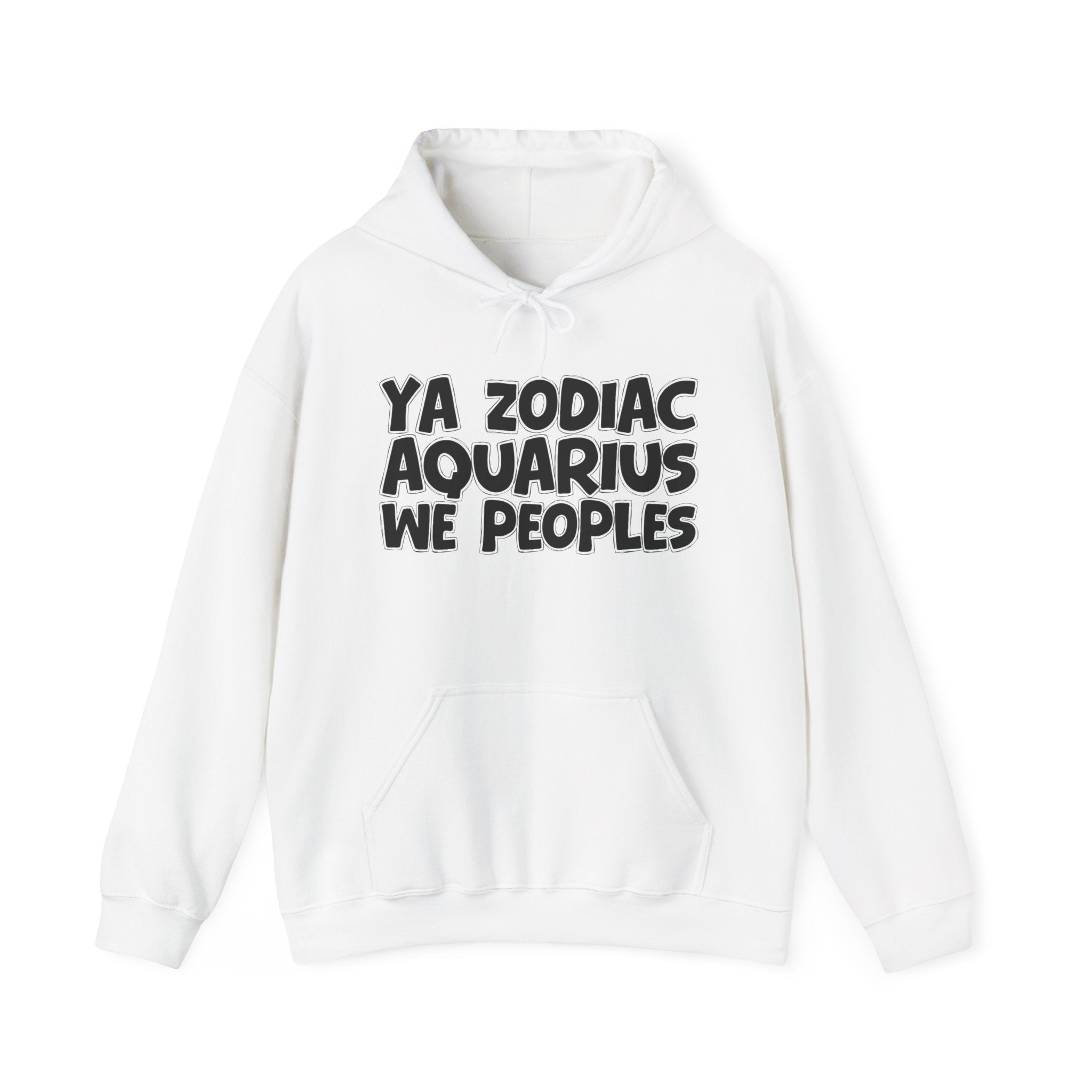 Ya Zodiac Aquarius We Peoples - Fun Astrology Hoodie Gift