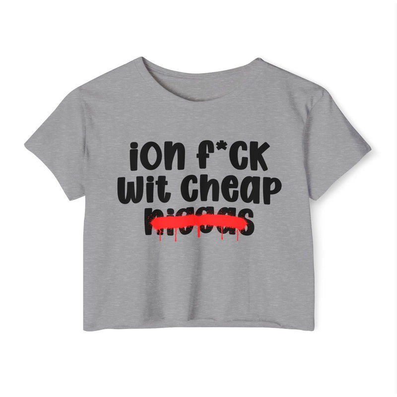 ION Fuck Wit Cheap Niggas - Brutally Direct Statement Crop-top