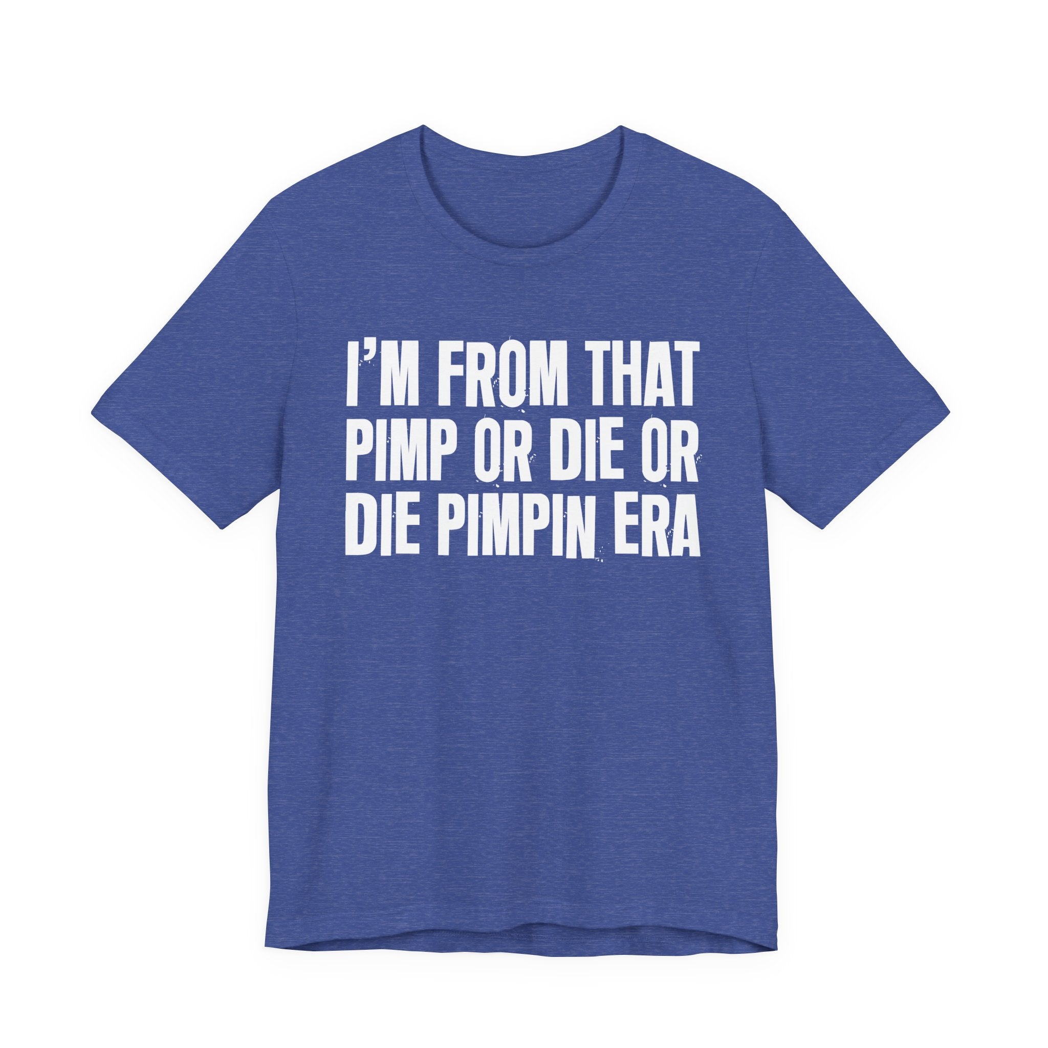I'm From That Pimp Or Die Or Die Pimpin Era - Funny Growing Up Tee