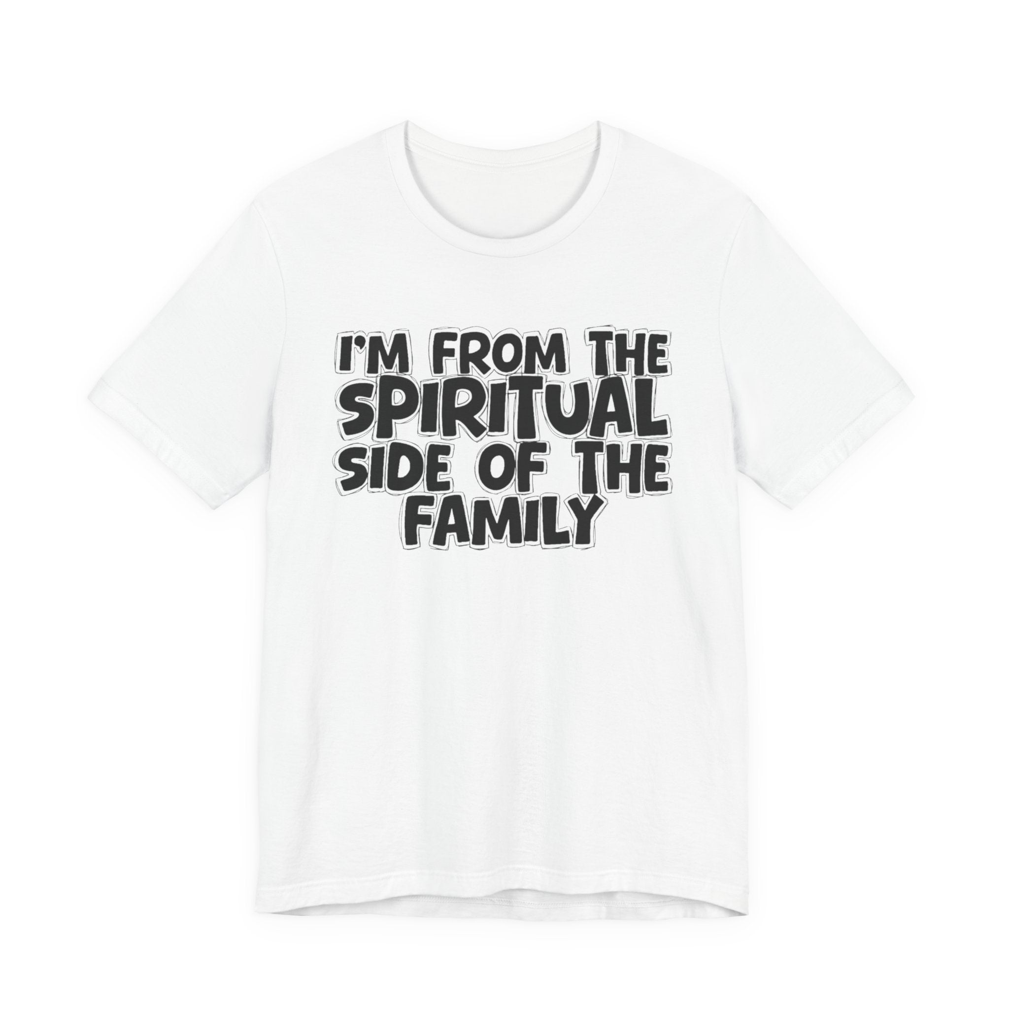 I'm From The Spiritual Side Of The Family - Humorous Family Pride T-Shirt