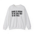 Game Is Meant To Be Sold Not To Be Told — Humorous Growing Up Graphic Sweatshirt