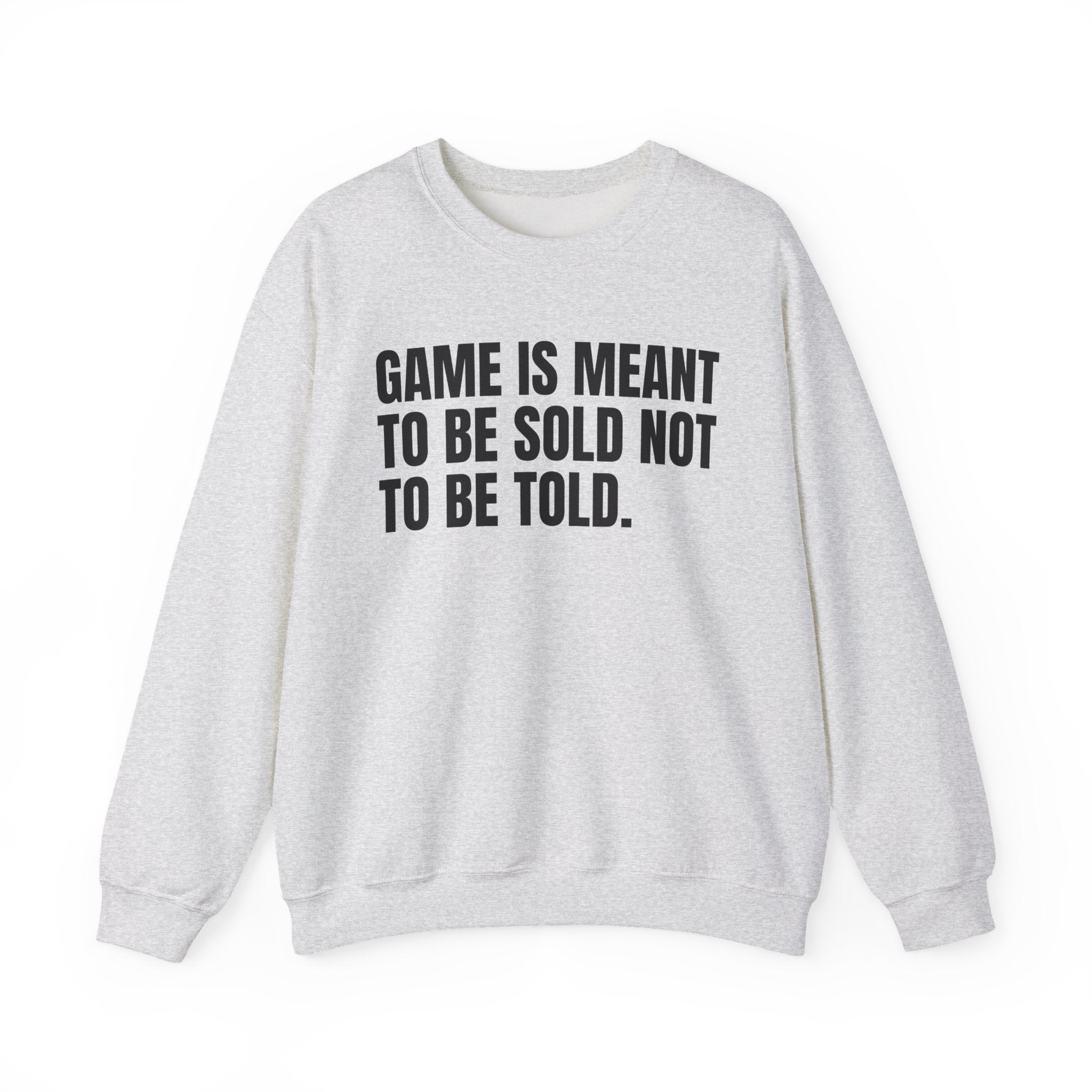 Game Is Meant To Be Sold Not To Be Told — Humorous Growing Up Graphic Sweatshirt