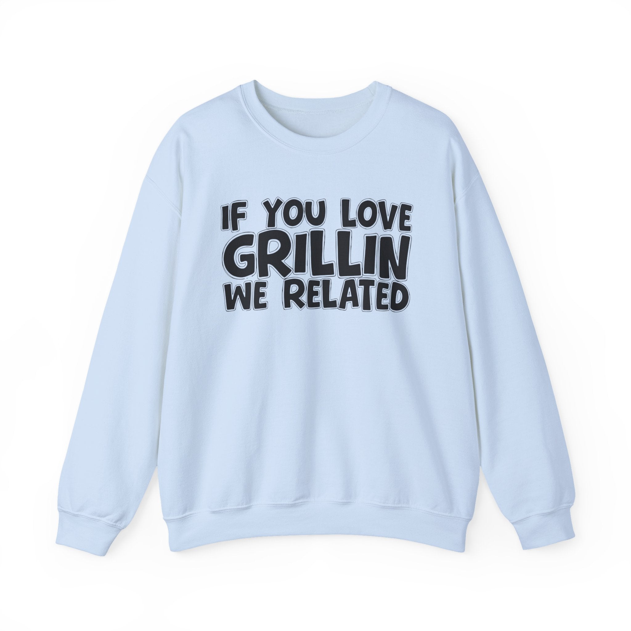 If You Love Grillin We Related — Motivational Hustle Statement Sweatshirt