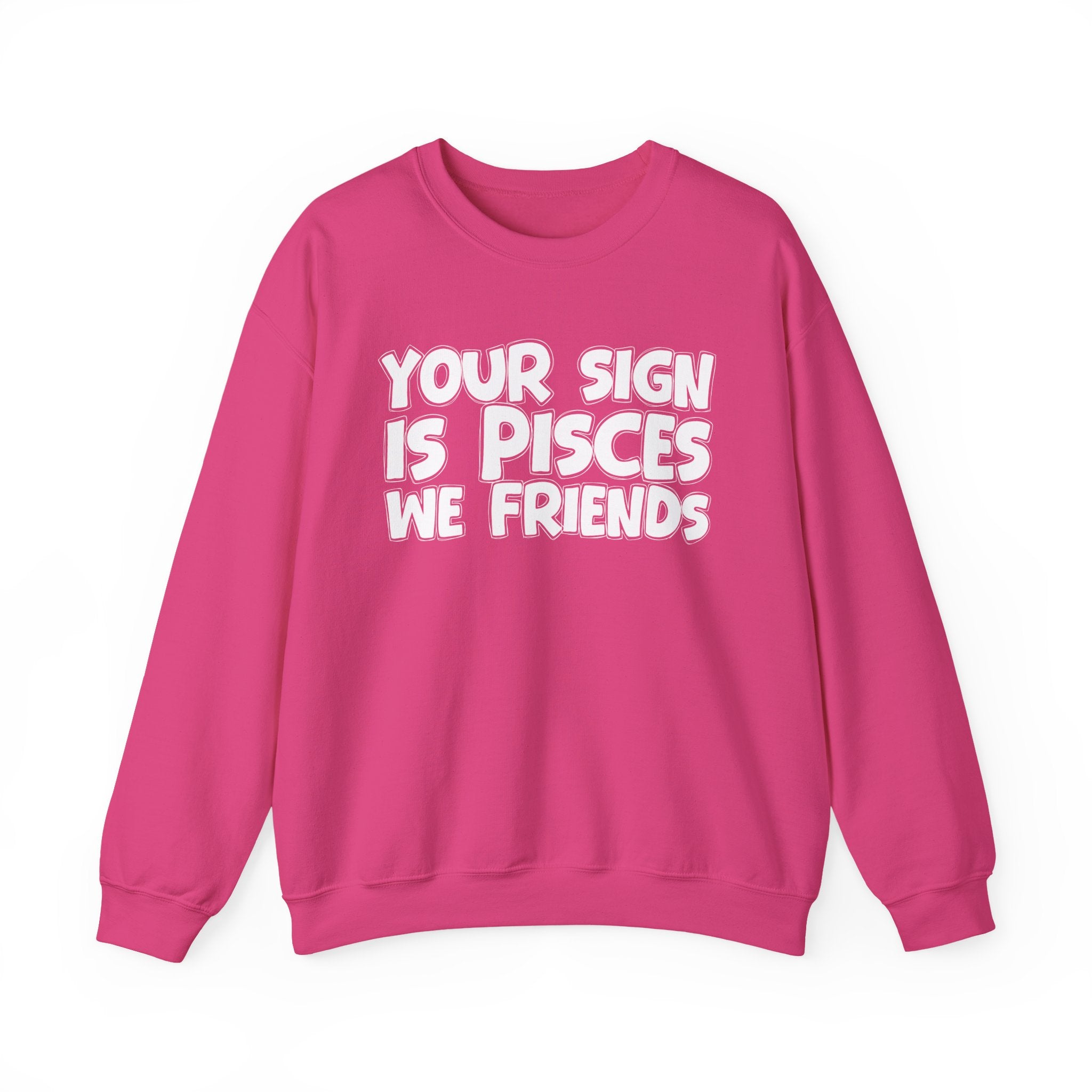 Your Sign is PISCES We Friends - Fun Astrological Pride Sweatshirt