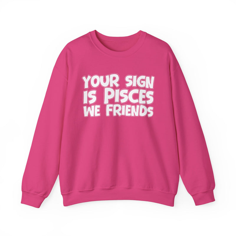 Your Sign is PISCES We Friends —— Fun Astrological Pride Sweatshirt
