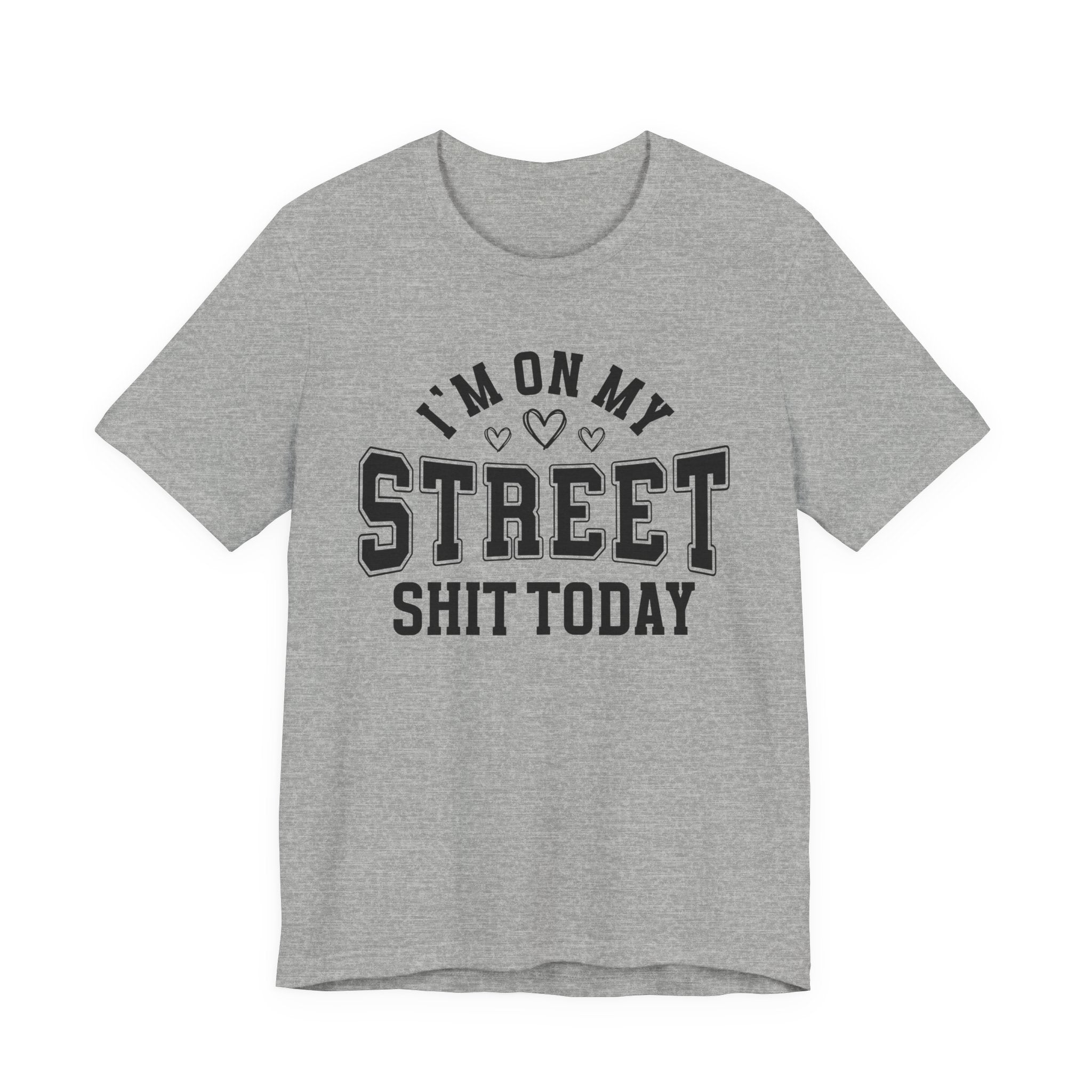 I'm On My Street Shit Today - T-shirt