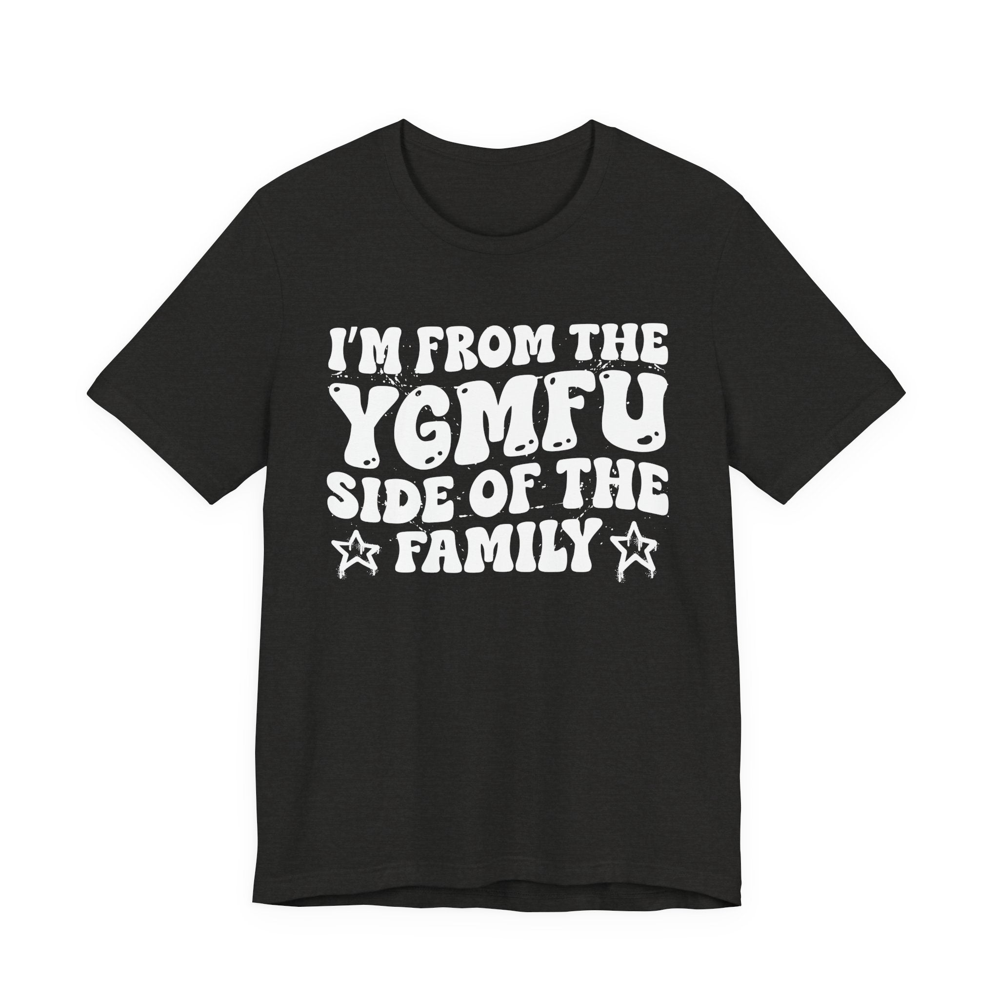 I'm From The YGMFU (You Got Me Fucked Up) Side of the Family — Funny Family Pride T-Shirt