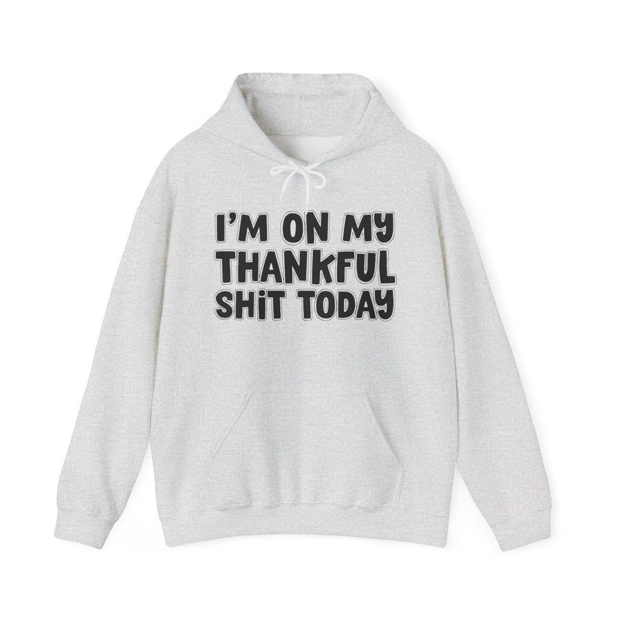 Ash hoodie with black bubble lettering reading I'M ON MY THANKFUL SHIT TODAY, front view.