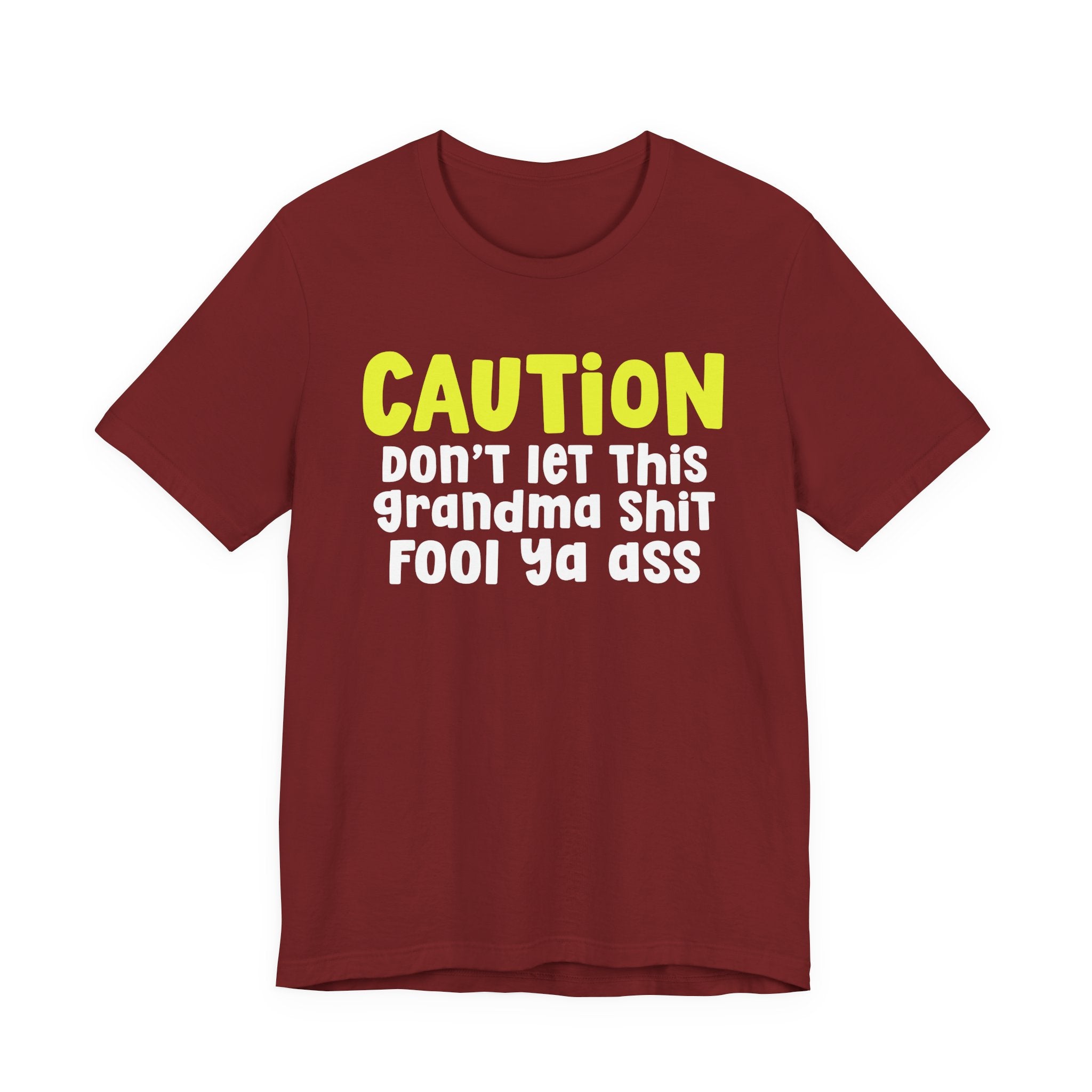 Caution Don't Let This Grandma Shit Fool Ya Ass — Bold Grandma Statement T-shirt