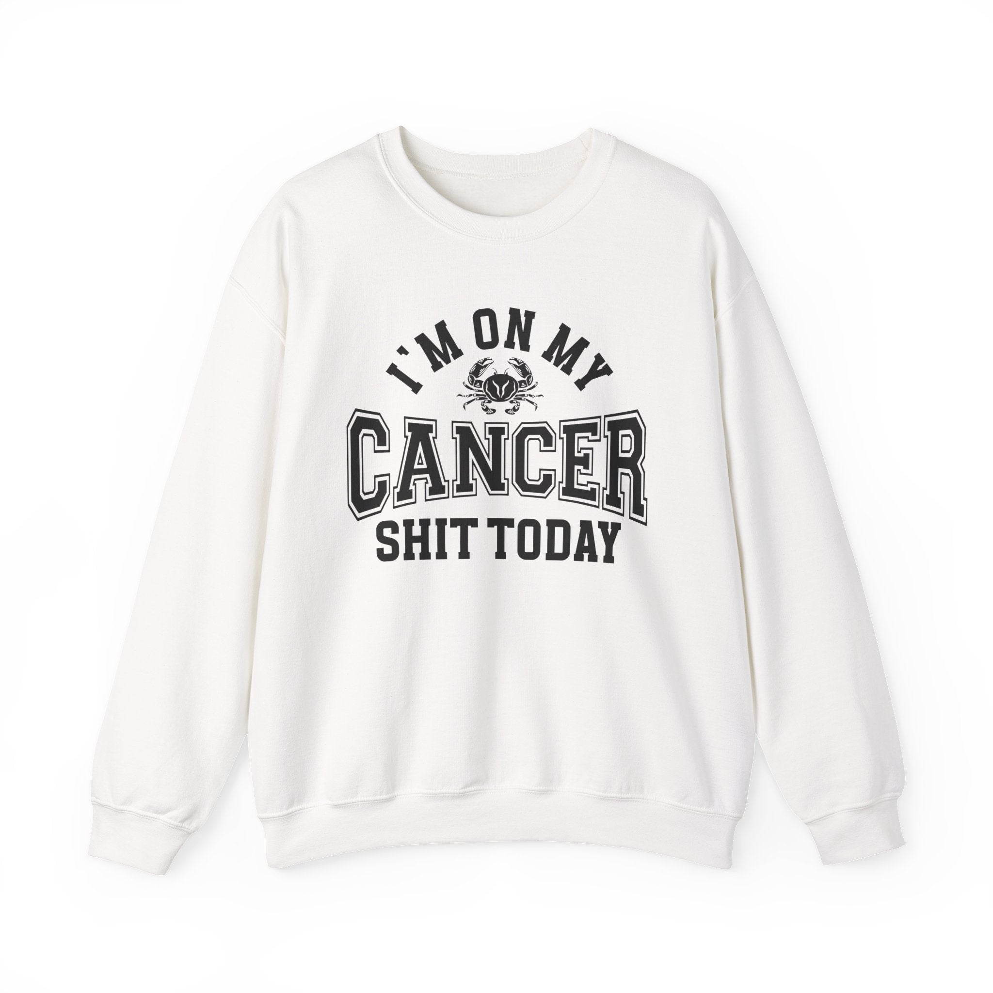 I'm On My Cancer Shit Today - Sweatshirt