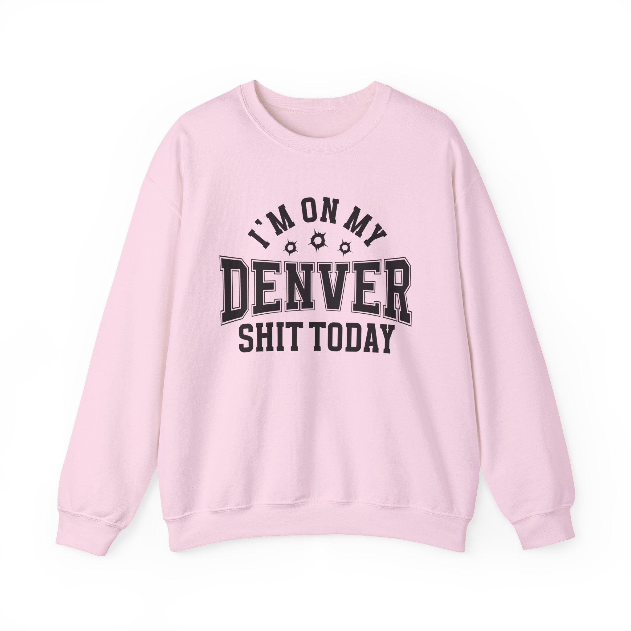 I'm On My Denver Shit Today (Bullet Holes) - Sweatshirt