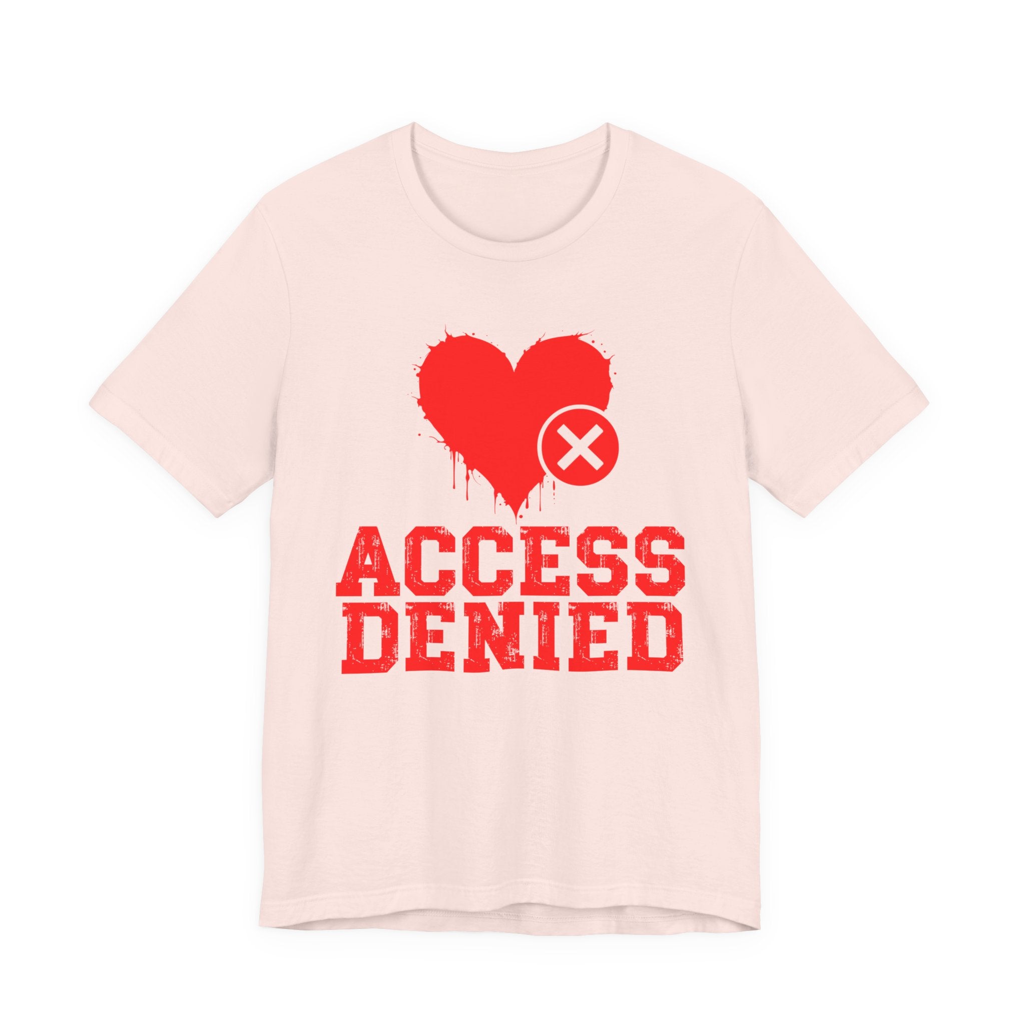 Access Denied Heart Tee — Funny Rejected Love T-Shirt (Heart Top)