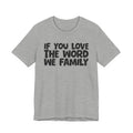 If You Love The Word We Family - Inspirational Faith T-Shirt