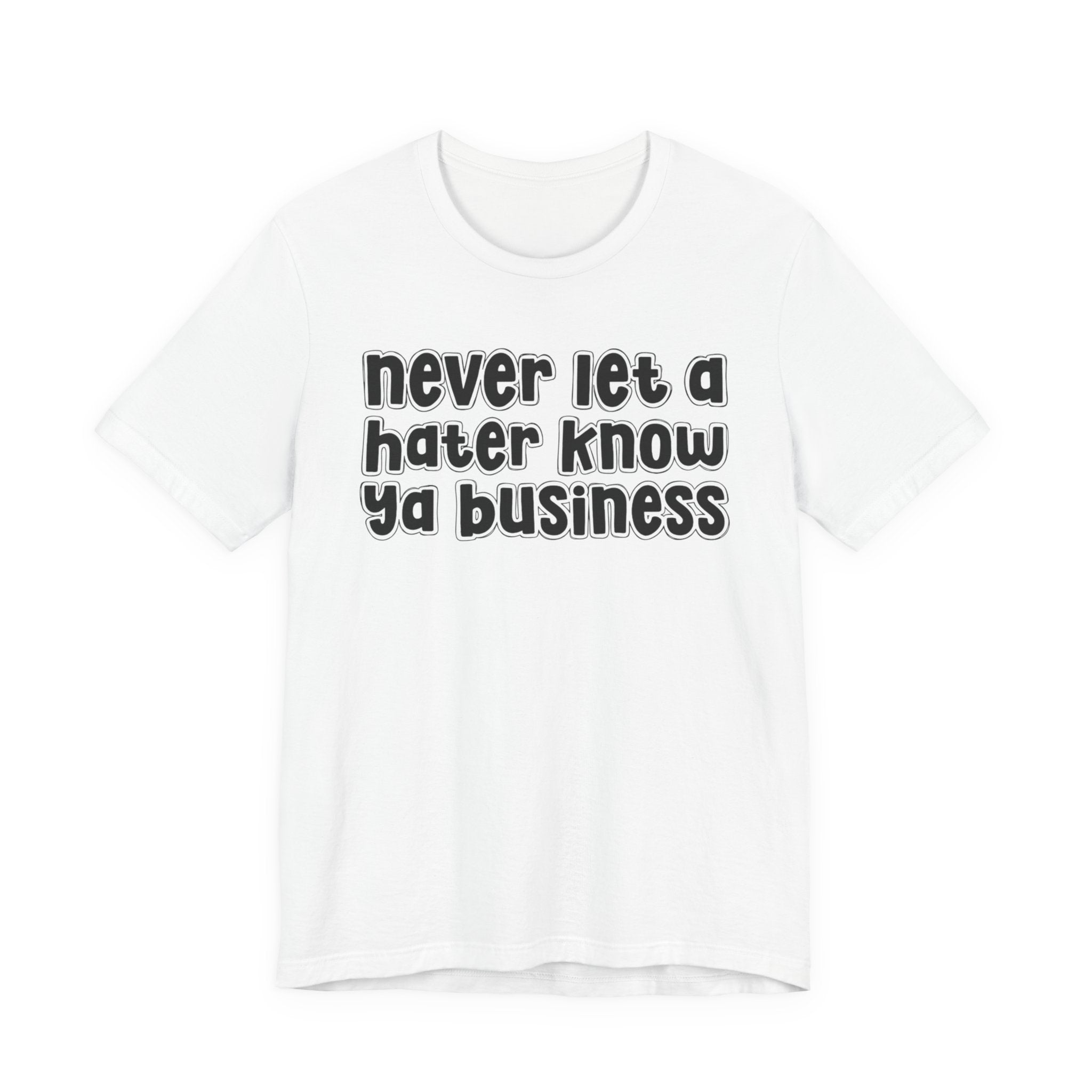 Never Let A Hater Know Ya Business － Urban Motivation T-shirt
