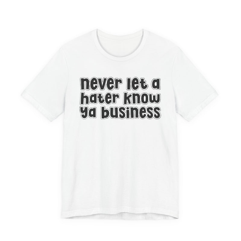 Never Let A Hater Know Ya Business － Urban Motivation T-shirt