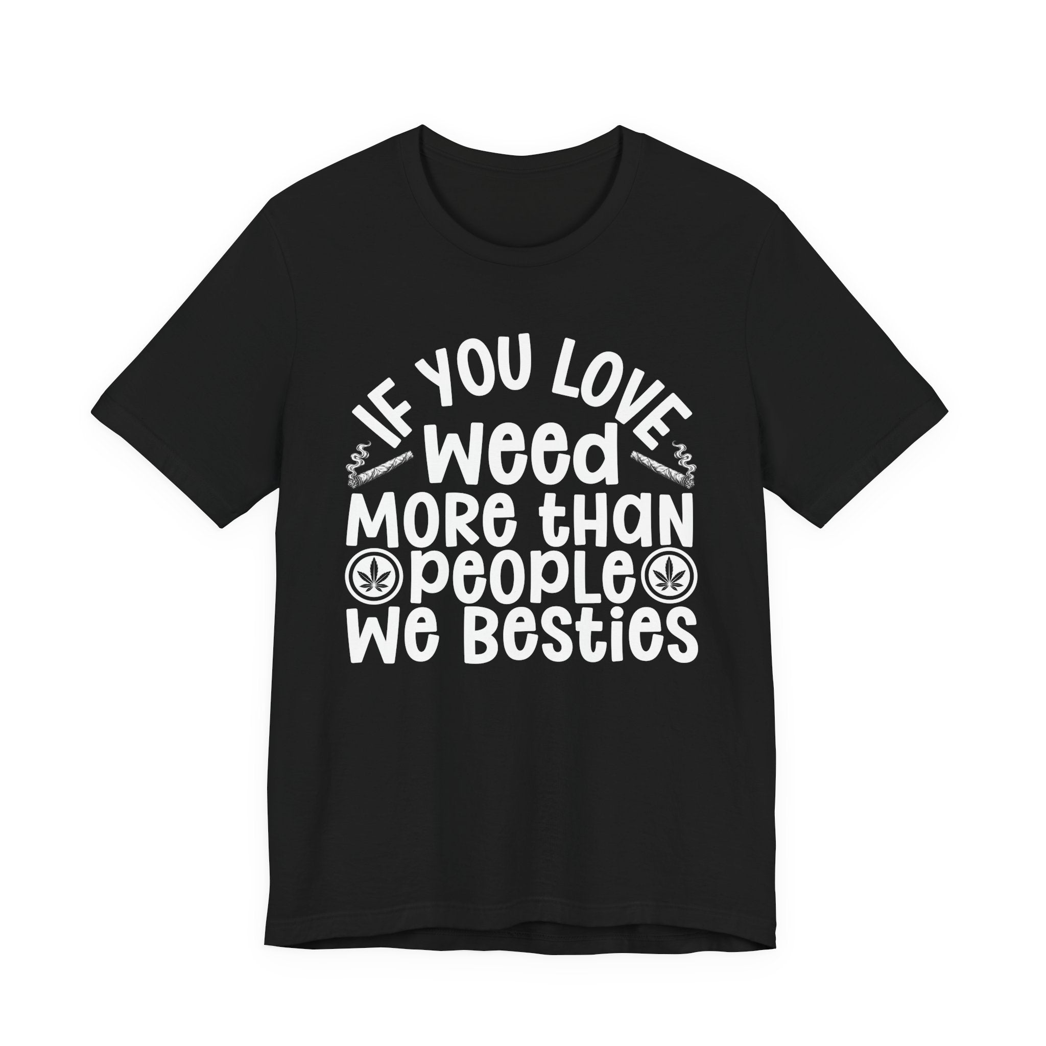 If You Love Weed More Than People We Besties — 420 Lovers T-shirt