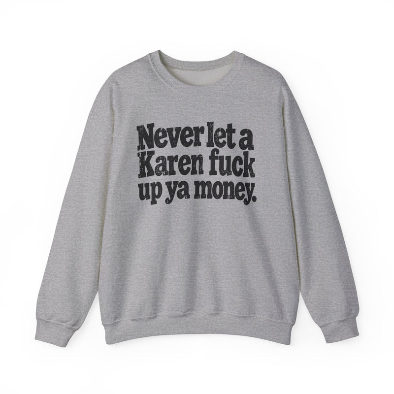 Never Let a Karen Fuck Up Ya Money －Street Motivational Sweatshirt