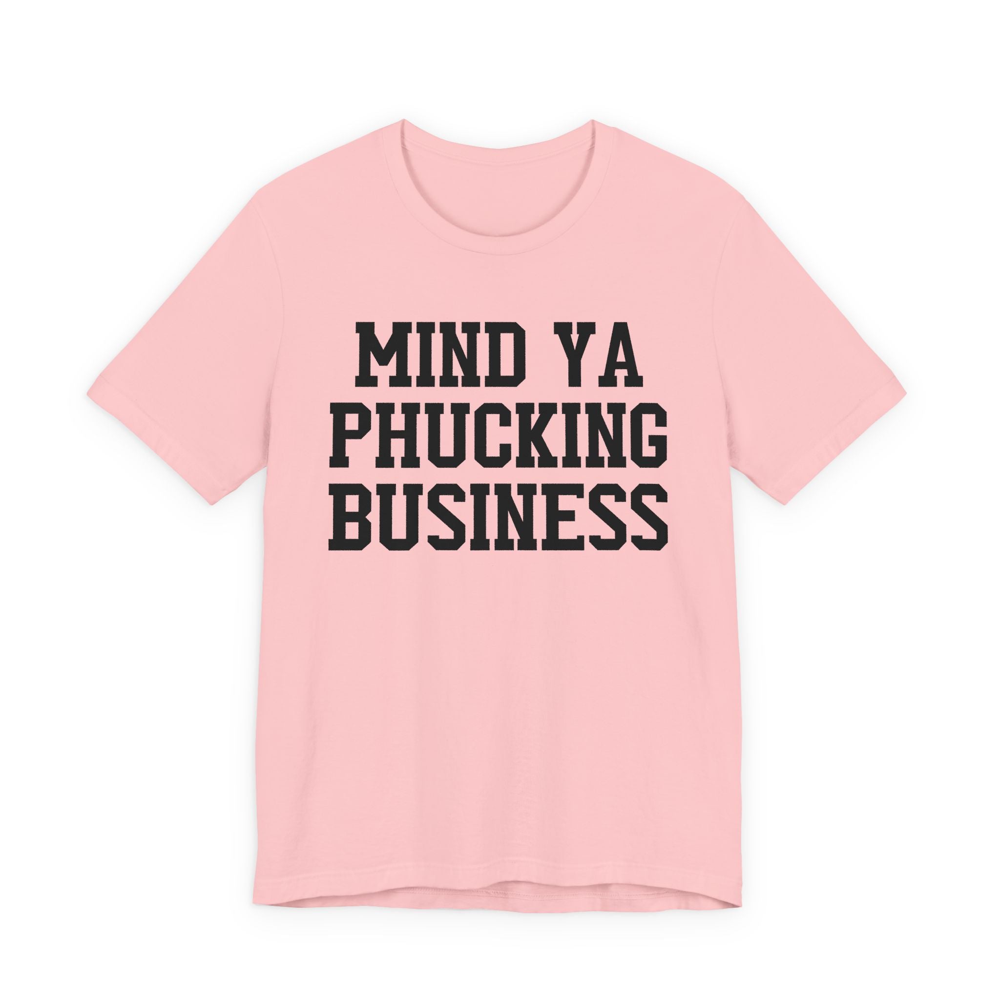 Mind Ya Phucking Business T-shirt