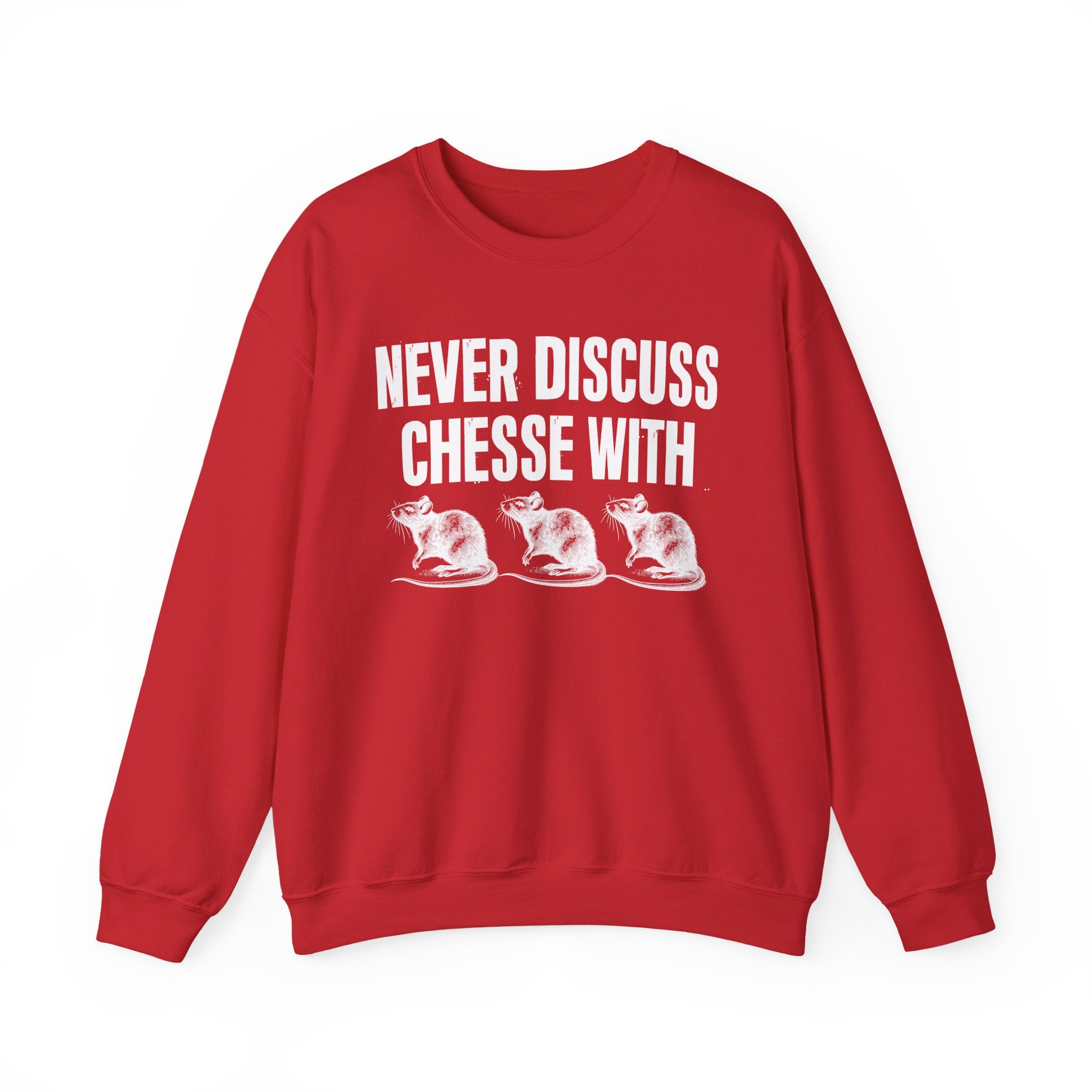 Never Discuss Cheese With Rats - Sassy Adult Humor Sweatshirt