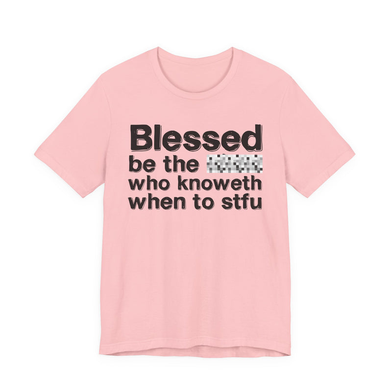 Blessed Be The Bitch Who Knoweth When To STFU — Funny Inspirational Graphic T-Shirt