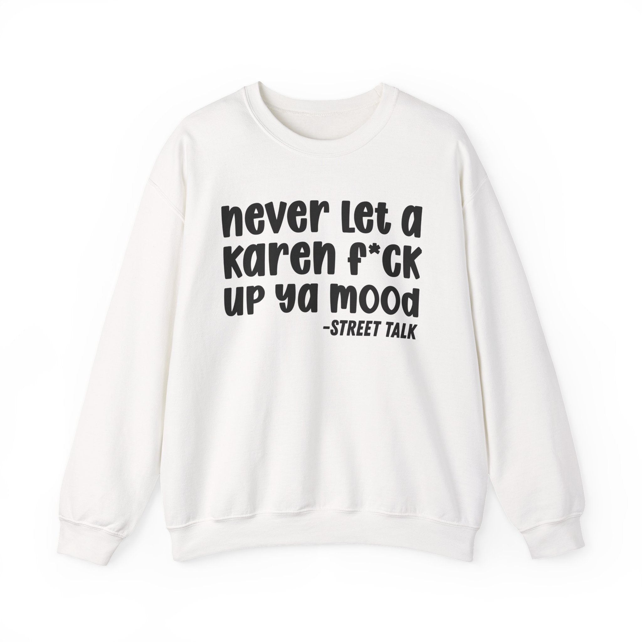 Never Let a Karen Fuck Up Ya Mood -  Sarcastic Statement Sweatshirt