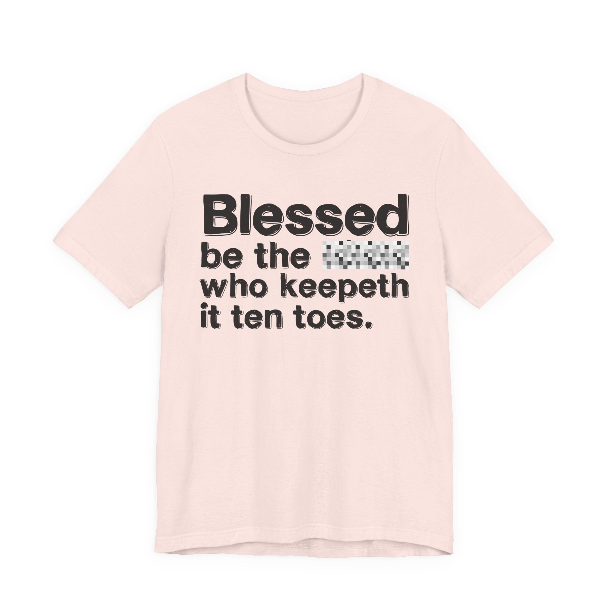 Blessed Be The Bitch Who Keepeth It Ten Toes — Inspirational T-Shirt