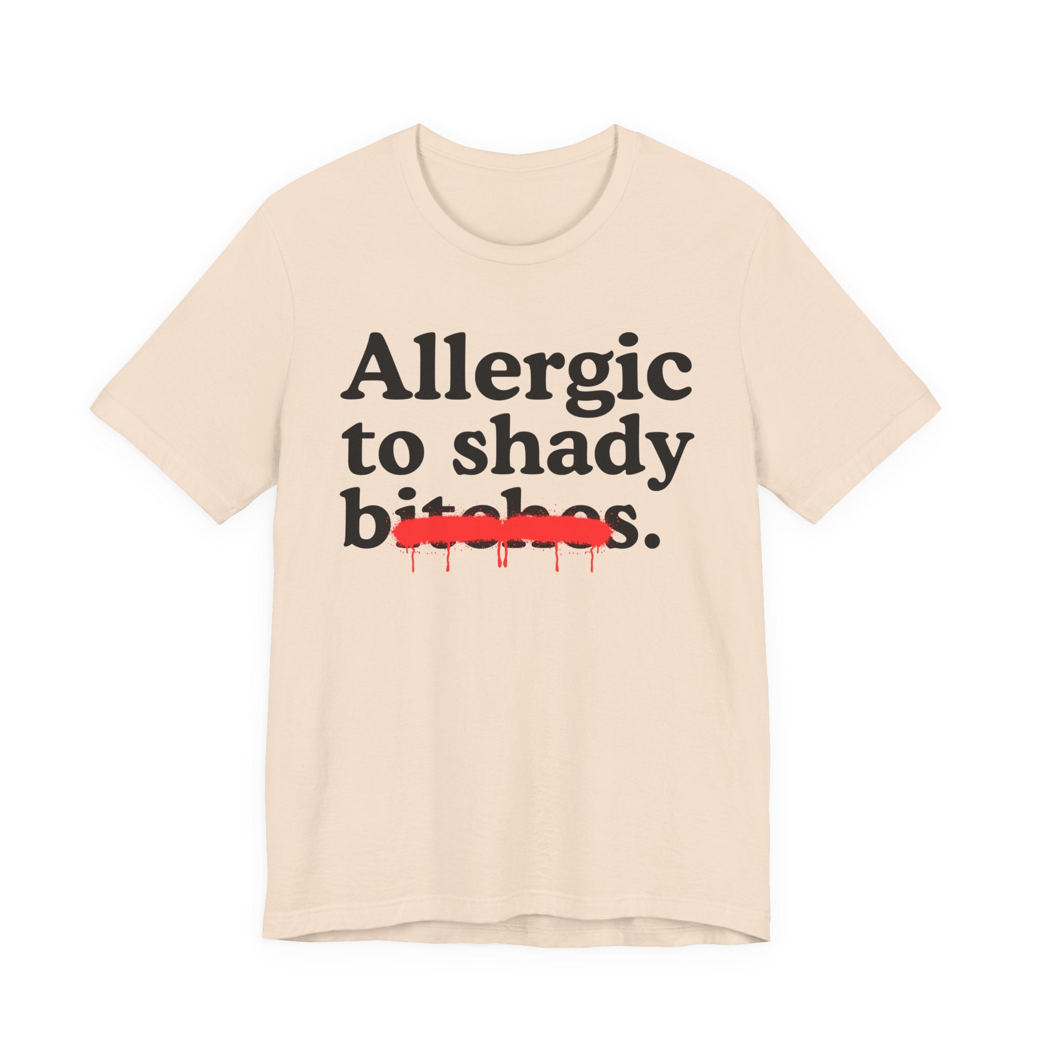 Allergic To Shady Bitches — Sarcastic Sassy Statement T-Shirt