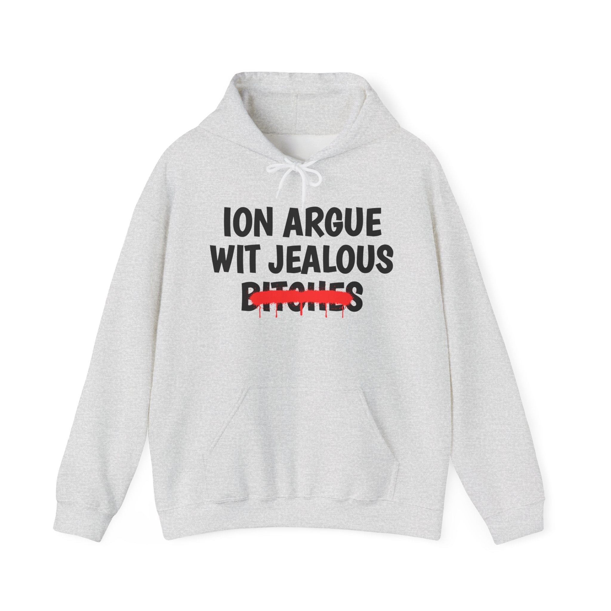ION (I Don't) Argue Wit Jealous Bitches — Funny Sassy Statement Hoodie