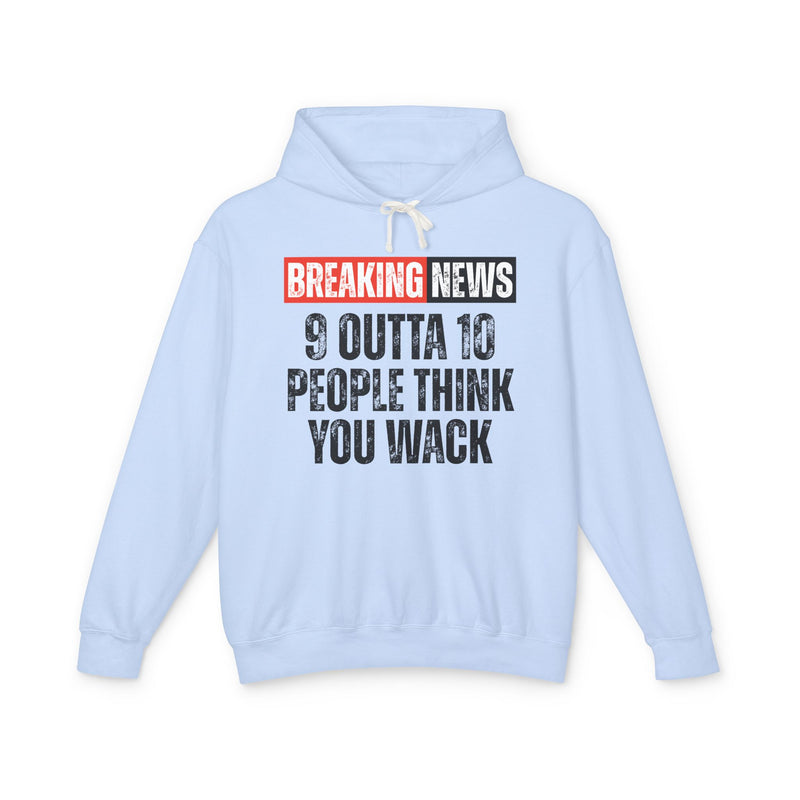Breaking News: 9 Outta 10 People Think You Wack－Funny News Alert Hoodie