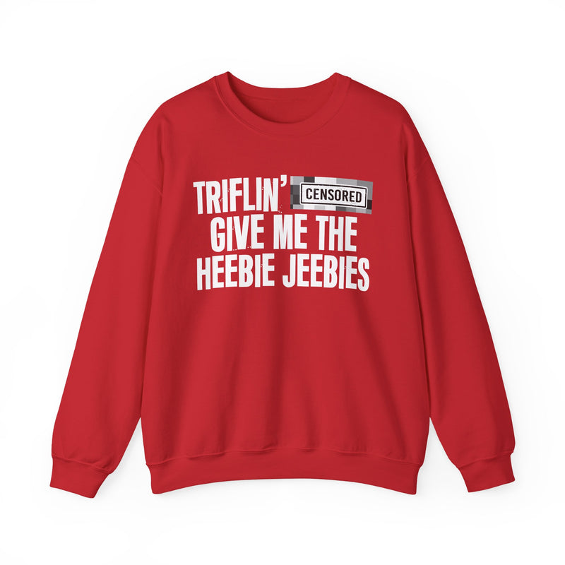 Triflin' [Censored] Give Me The Heebie Jeebies - Sweatshirt