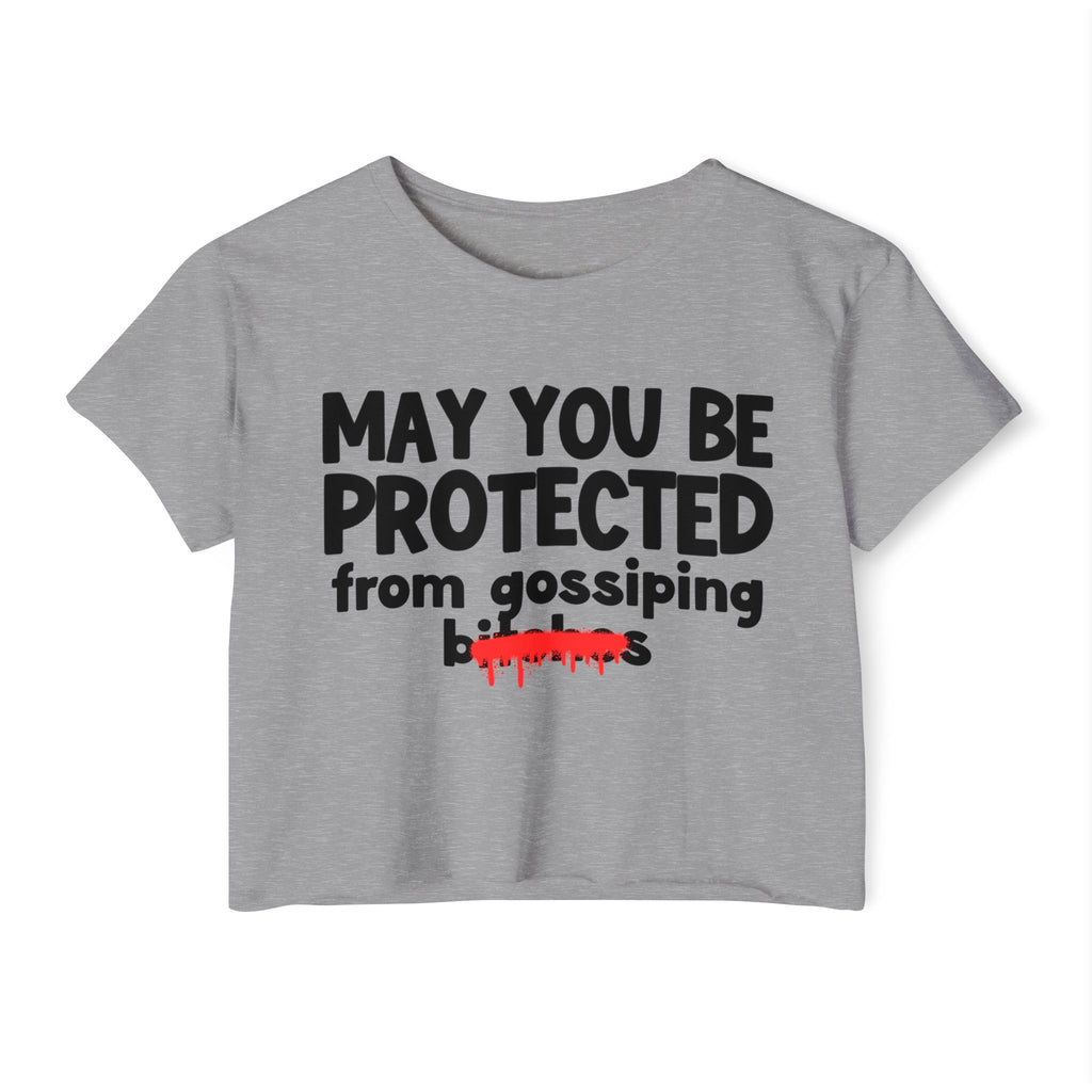 May You Be Protected From Gossiping Bitches — Funny Protection Statement Crop Top