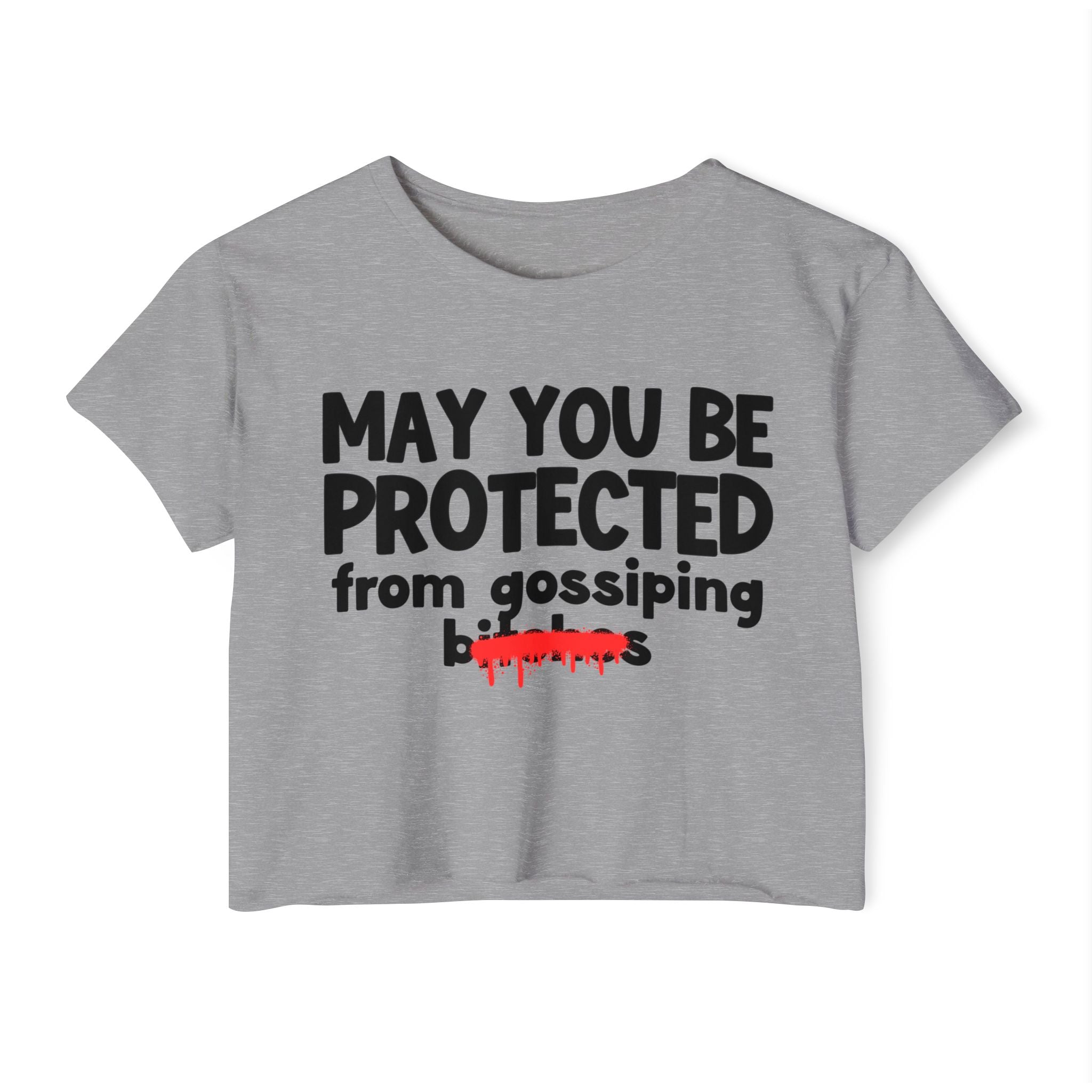 May You Be Protected From Gossiping Bitches — Funny Protection Statement Crop Top