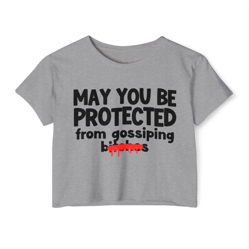 May You Be Protected From Gossiping Bitches — Funny Protection Statement Crop Top