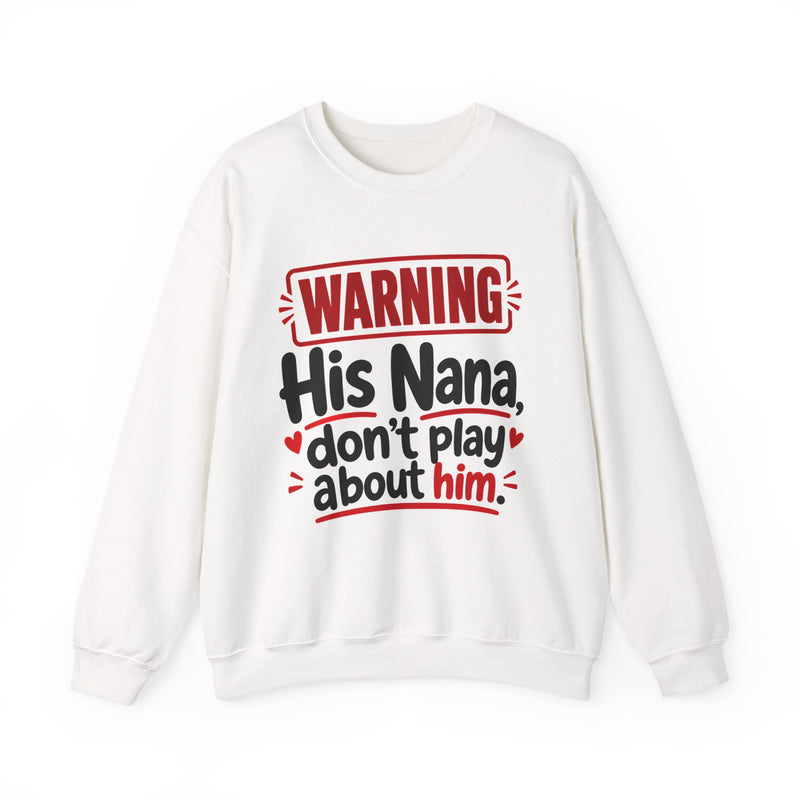 His Nana, Don't Play About Him —  Funny Parent Child Sweatshirt