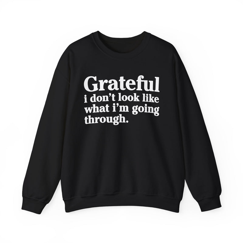 Grateful I Don't Look What I'm Going Through — Positive Christian Sweatshirt