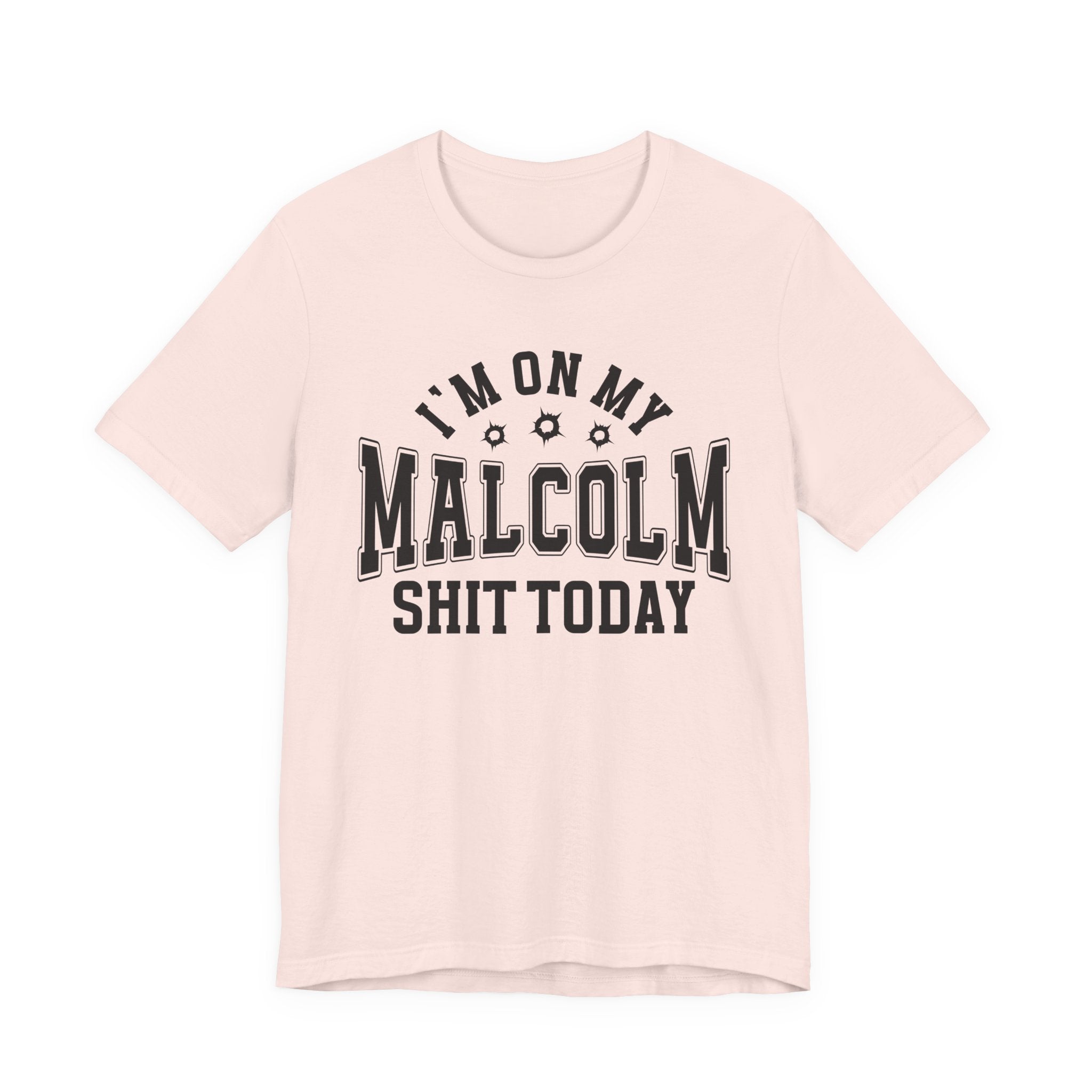 I'm On My Malcolm Shit Today — T-Shirt