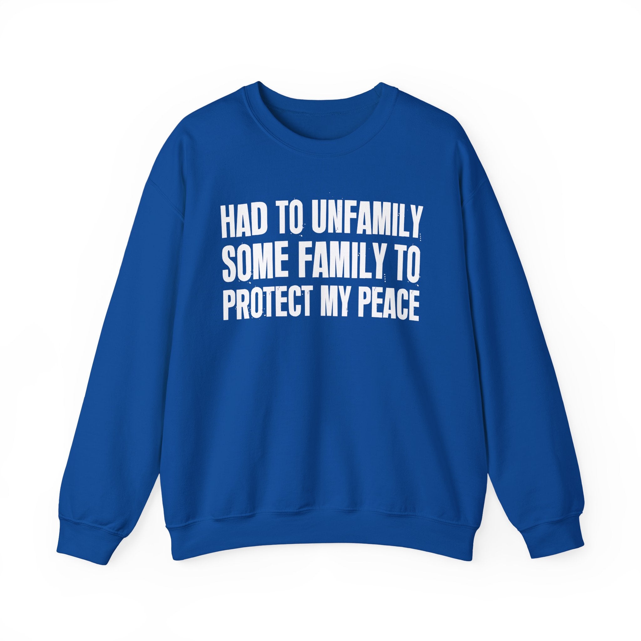 Had To Unfamilly Some Familly To Protect My Peace -  Sweatshirt