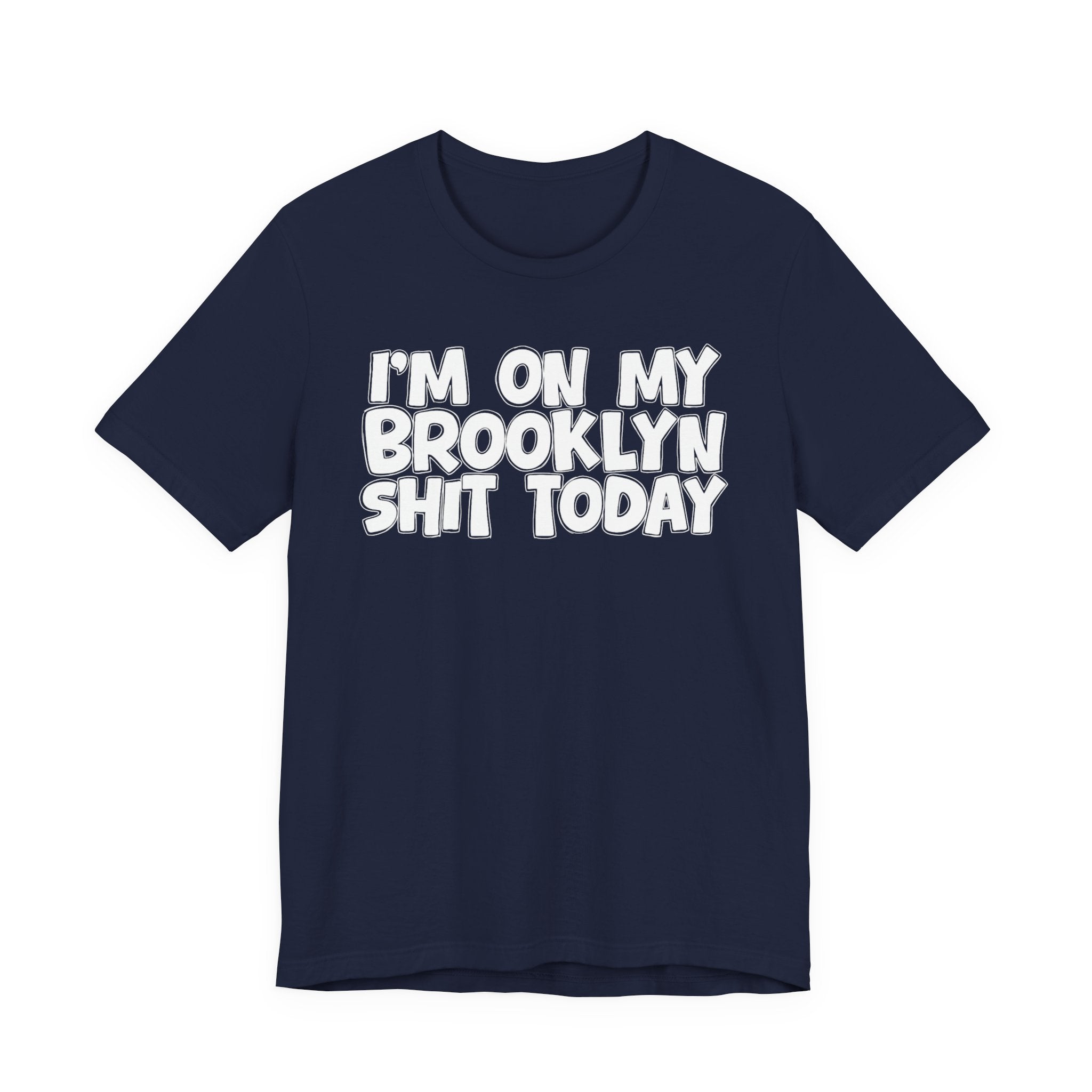 I'm On My Brooklyn Shit Today - City State Pride T-Shirt