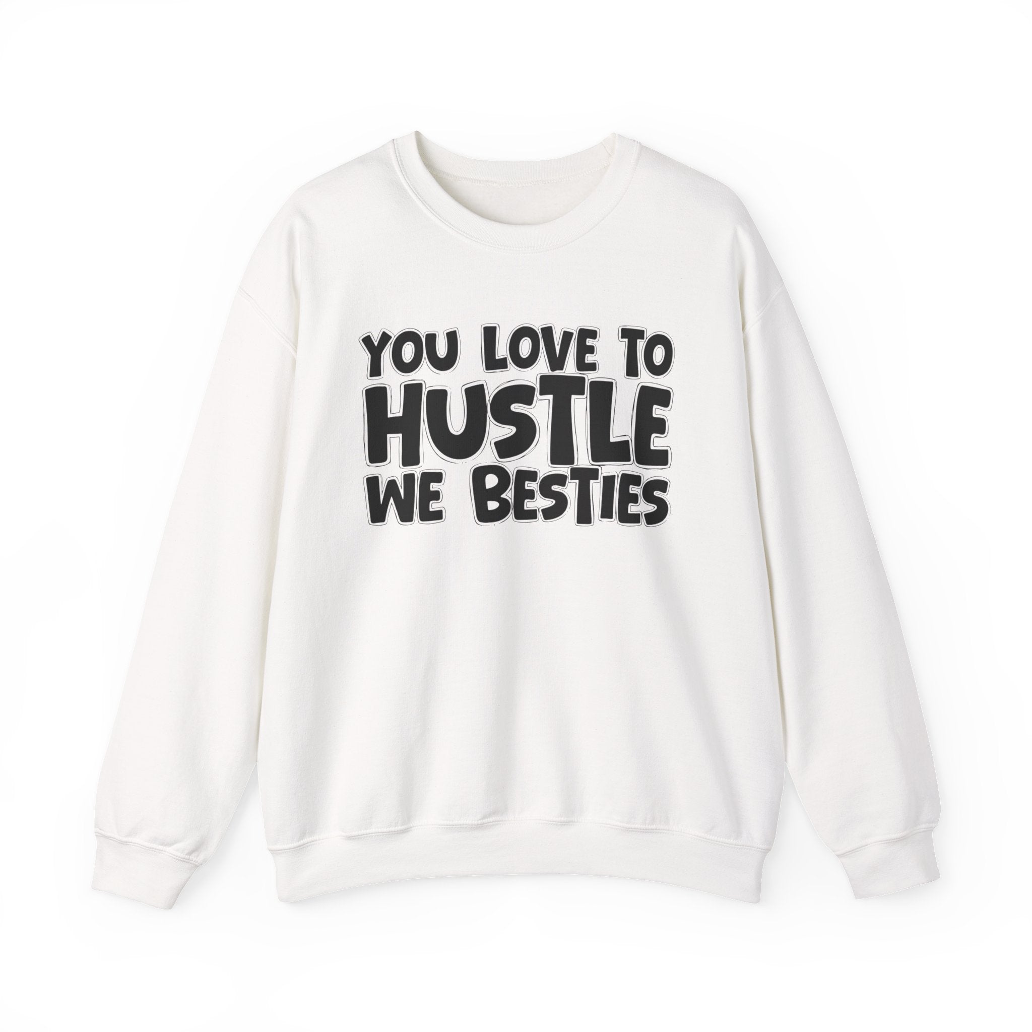 You Love To Hustle We Besties — Motivational Hustle Statement Sweatshirt