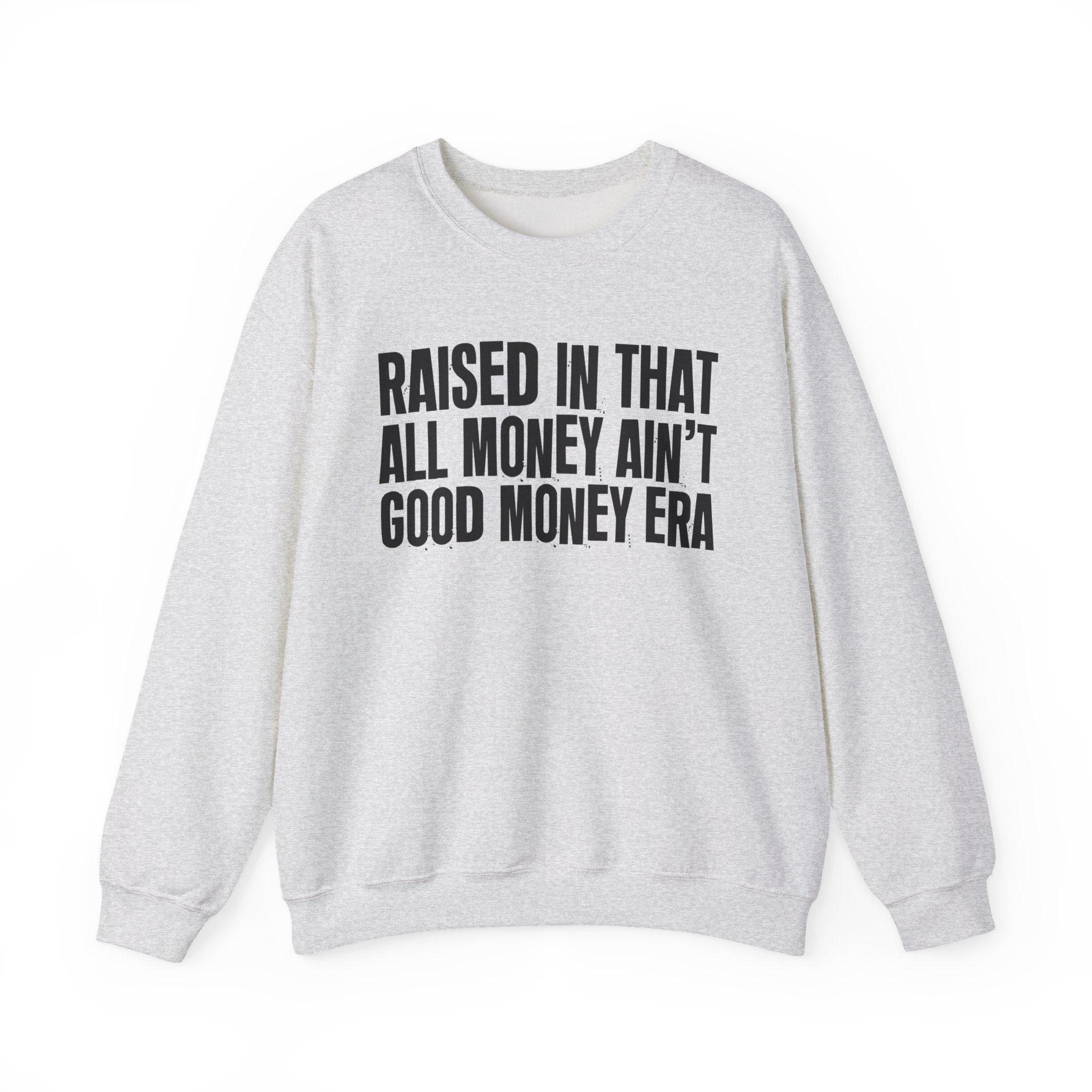 Raised In That All Money Ain't Good Money Era - Funny Back In The Day Statement Sweatshirt