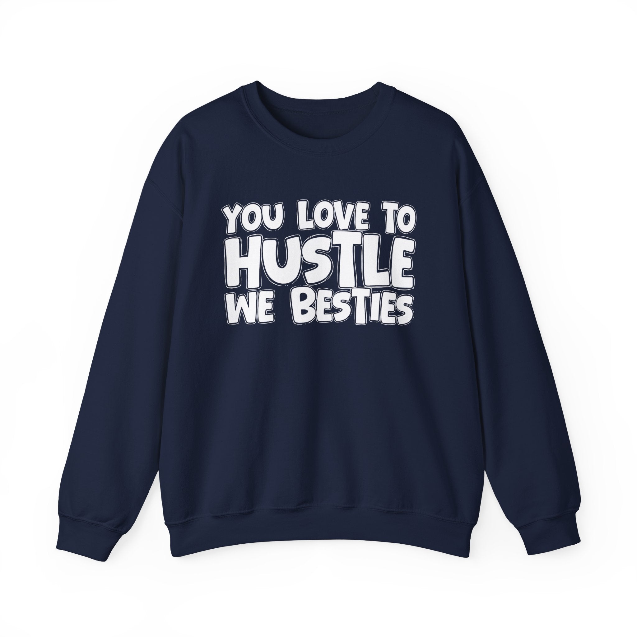 You Love To Hustle We Besties — Motivational Hustle Statement Sweatshirt