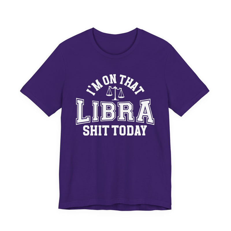 I'm On That Libra Shit Today T-Shirt